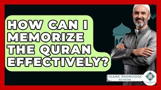 How Can I Memorize the Quran Effectively  Islamic Knowledge Network [upl. by Ifar]