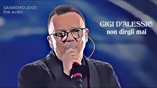 Gigi DAlessio  Non dirgli mai SANREMO 2000  live audio  testolyrics [upl. by Cerellia]