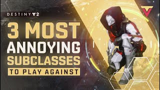 Top 3 Most Annoying Subclasses in Destiny 2 PVP [upl. by Anual558]