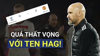 Crystal Palace 00 Man United Hi vọng làm gì để rồi lại thất vọng với Ten Hag  BLV Quang Huy [upl. by Robbert557]