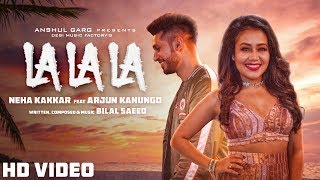 La La La  Neha Kakkar ft Arjun Kanungo  Bilal Saeed  Desi Music Factory [upl. by Gall406]