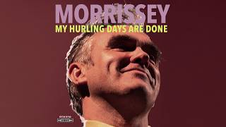 Morrissey  My Hurling Days Are Done Official Audio [upl. by Annavoeg]