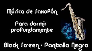 Musica saxofon para dormir  Pantalla Negra  Dormir en 5 minutos [upl. by Nosirb157]