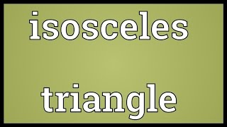 Isosceles triangle Meaning [upl. by Mckenzie]