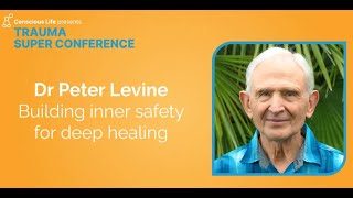 Building Inner Safety for Deep Healing  Dr Peter Levine  Trauma Super Conference 2023 [upl. by Yolanda]