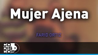 Mujer Ajena Farid Ortiz y Negrito Osorio  Audio [upl. by Washko934]