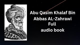 Abu Qasim Khalaf Abbas ALZahrawi Full Audio Book [upl. by Hakeber]