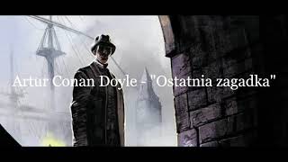 Artur Conan Doyle quotSherlock Holmes i ostatnia zagadkaquot audiobook [upl. by Carmella]