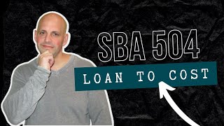 SBA 504 Financing Explaining LoantoCost [upl. by Jamil]