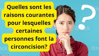 Quelles sont les raisons courantes pour lesquelles certaines personnes font la circoncision [upl. by Anayik]