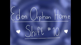 Eden Orphanage Shift 10 [upl. by Astred]