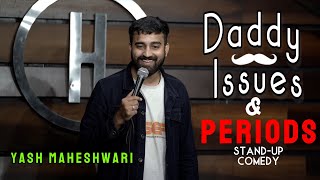 DADDY ISSUES amp PERIODS Standup Comedy ft Yash Maheshwari [upl. by Cicely]