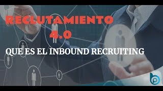 Reclutamiento 40 Qué es el Inbound Recruiting [upl. by Henni]