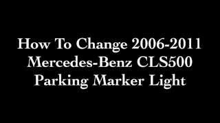 Parking Marker Light Change 20062011 Mercedes Benz CLS500 [upl. by Rugg987]