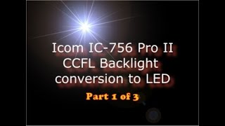 Icom IC756 Pro II CCFL to LED Part 1 of 3 Back light Conversion Dim Display Fix [upl. by Gusba]