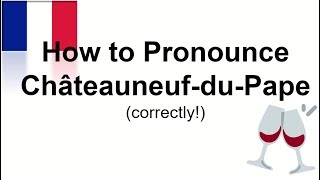 How to Pronounce ChâteauneufduPape  Correctly [upl. by Phelps615]