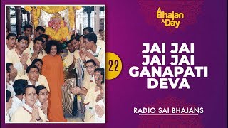 22  Jai Jai Jai Jai Ganapati Deva  Sri Sathya Sai Bhajans [upl. by Alex493]