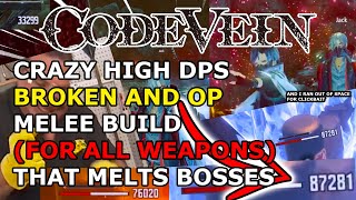 Code Vein  Crazy High DPS Broken and OP Melee Build For All Weapons That Melts Bosses [upl. by Norward]