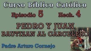 Curso Bíblico Católico  EPISODIO 5  Hech 4  PEDRO Y JUAN BAUTIZAN AL CARCELERO  Padre Arturo [upl. by Senhauser155]