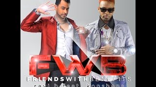 Ravi B amp Konshens  Friends With Benefits 2013 NEW RELEASE [upl. by Leandro]