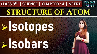 Class 9th Science  Isotopes  Isobars  Chapter 4 Structure of Atom  NCERT [upl. by Ahsikcin]