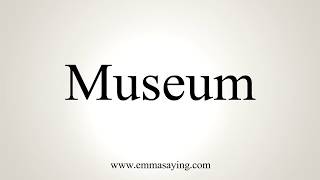 How To Pronounce Museum [upl. by Melvina240]