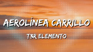 Aerolínea Carrillo  T3R Elemento Letra\Lyrics Loop 1 Hour [upl. by Tsenrae]