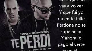 TE PERDÍ LETRA CASPER FT KENDO KAPONI [upl. by Aehtrod]