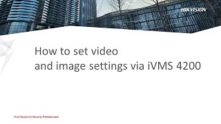 How to set video and image settings via iVMS 4200 [upl. by Gagliano]