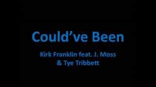 Couldve Been  Kirk Franklin feat J Moss amp Tye Tribbett Lyrics [upl. by Urbain]