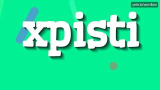 XPISTI  HOW TO PRONOUNCE IT [upl. by Neral]