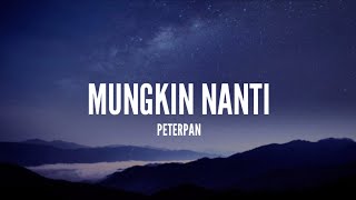 Peterpan  Mungkin Nanti Lirik [upl. by Wendt464]