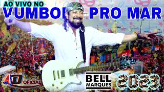 BELL MARQUES  AO VIVO NO  VUMBORA PRO MAR  CARNAVAL 2023 [upl. by Einafpets]