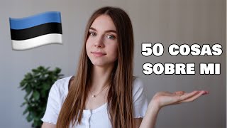 50 COSAS SOBRE MI  De Una Estonia [upl. by Vadnee]