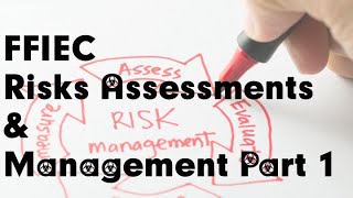 FFIEC Risks Assessments amp Management Part 1 [upl. by Garap]