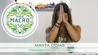 Vida Macro  Marta Cóias  Transmutação e Cura [upl. by Nalo965]