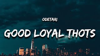 Odetari  GOOD LOYAL THOUGHTS Lyrics quotworld dont revolve around you girl you not the only onequot [upl. by Ynnoj]