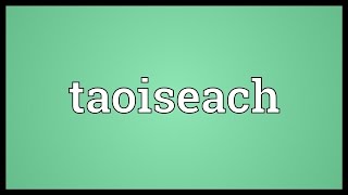 Taoiseach Meaning [upl. by Annamaria]