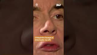 Chiquinho Scarpa é internado na UTI shorts [upl. by Oir]