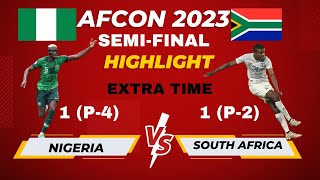 AFCON 2023 SEMIFINAL HIGHLIGHT NIGERIA1 P4 VS SOUTH AFRICA1 P2  EXTRA TIME BEFORE PENALTY [upl. by Weiler]