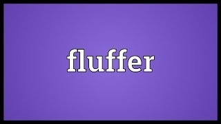 Fluffer Meaning [upl. by Kcid]