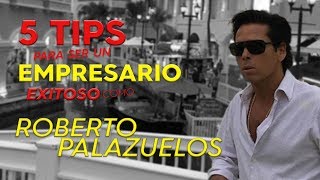 5 tips para ser un empresario exitoso como Roberto Palazuelos [upl. by Malissa166]