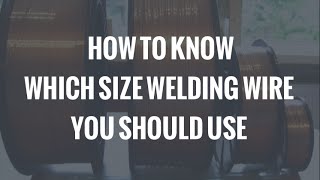 How to Know Which Size MIG Welding Wire You Should Use [upl. by Ansev]