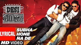 Lyrical  quotSubha Hone Na Dequot Song  Desi Boyz  Akshay Kumar  John Abraham  Pritam [upl. by Kaenel700]