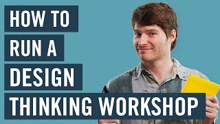 How To Run A Design Thinking Workshop [upl. by Jimmie]