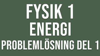 Fysik 1  Energi  Problemlösning del 1 [upl. by Esilec]