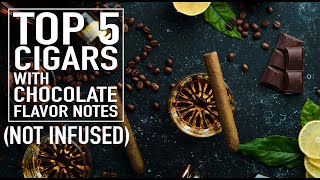 Top 5 Cigars with Chocolate Notes NonInfused [upl. by Dohsar]