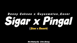 Sigar x Pingal  Denny Caknan x Guyonwaton Cover Slow x Reverb CIDRO BARENG🎧 [upl. by Iran78]