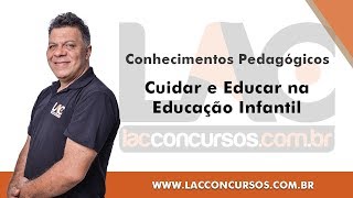 Cuidar e Educar na Educação Infantil  Conhecimentos Pedagógicos [upl. by Haeel]