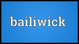 Bailiwick Meaning [upl. by Soinotna40]